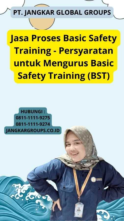 Jasa Proses Basic Safety Training - Persyaratan untuk Mengurus Basic Safety Training (BST)