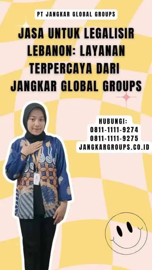 Jasa untuk Legalisir Lebanon Layanan Terpercaya dari Jangkar Global Groups