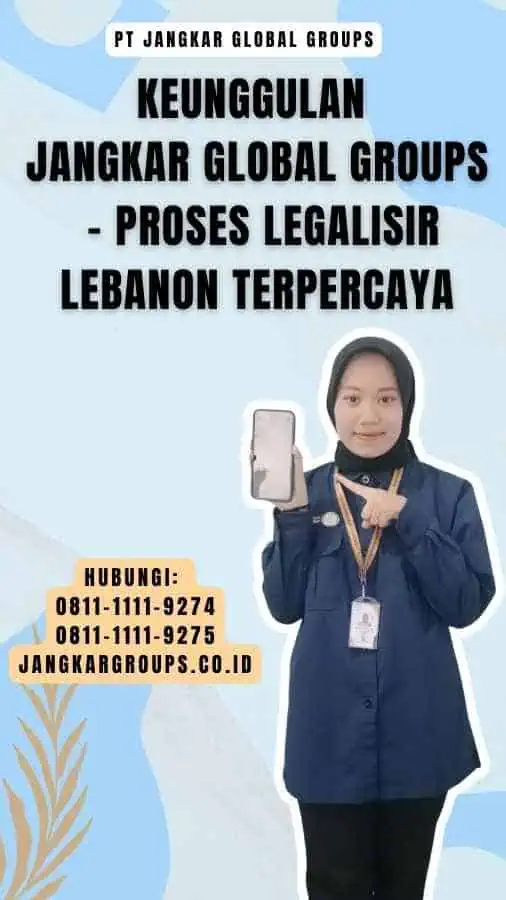 Keunggulan Jangkar Global Groups - Proses Legalisir Lebanon Terpercaya