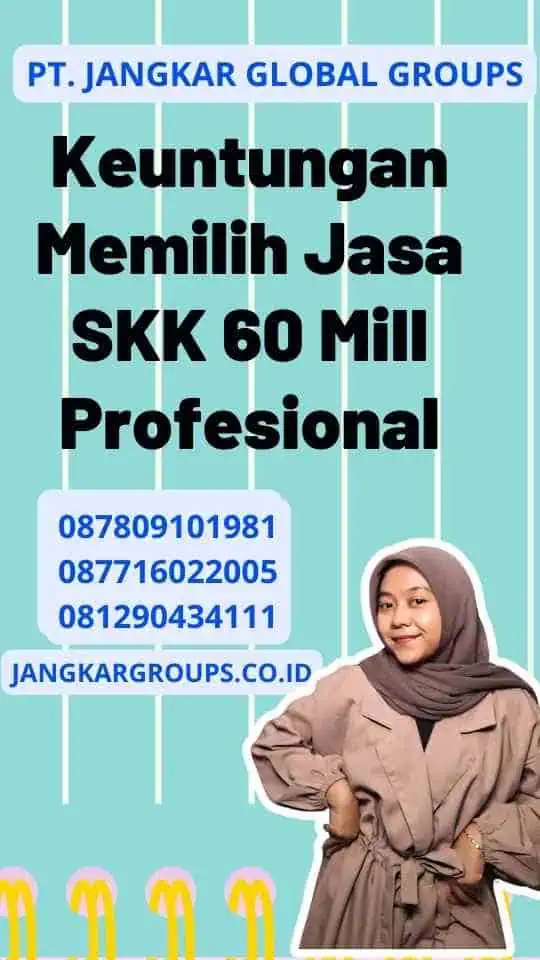 Keuntungan Memilih Jasa SKK 60 Mill Profesional