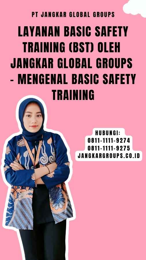 Layanan Basic Safety Training (BST) oleh Jangkar Global Groups - Mengenal Basic Safety Training