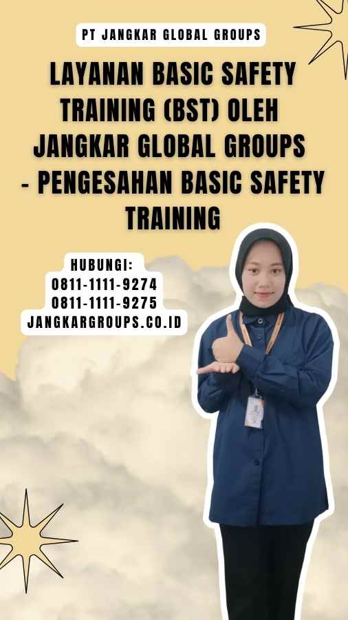 Layanan Basic Safety Training (BST) oleh Jangkar Global Groups - Pengesahan Basic Safety Training