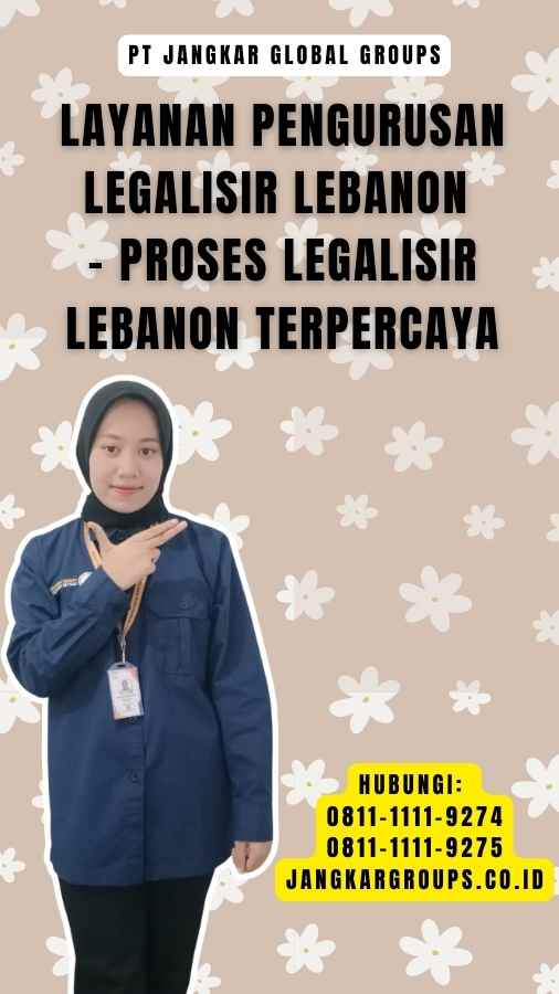 Layanan Pengurusan Legalisir Lebanon - Proses Legalisir Lebanon Terpercaya