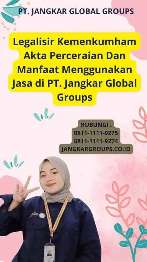 Legalisir Kemenkumham Akta Perceraian Dan Manfaat Menggunakan Jasa di PT. Jangkar Global Groups