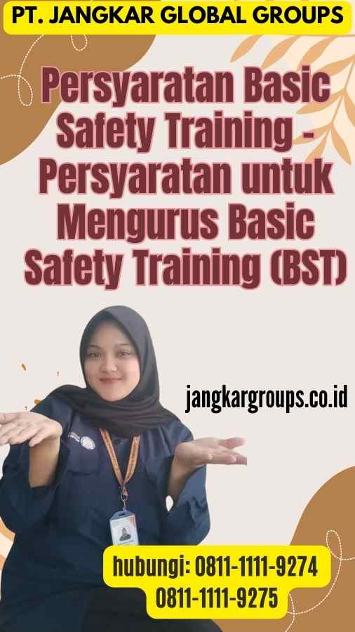 Persyaratan Basic Safety Training - Persyaratan untuk Mengurus Basic Safety Training (BST)