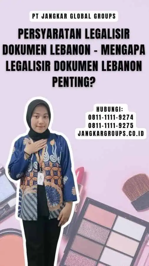 Persyaratan Legalisir Dokumen Lebanon - Mengapa Legalisir Dokumen Lebanon Penting