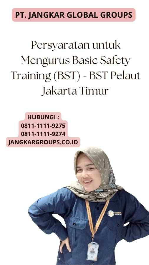 Persyaratan untuk Mengurus Basic Safety Training (BST) - BST Pelaut Jakarta Timur