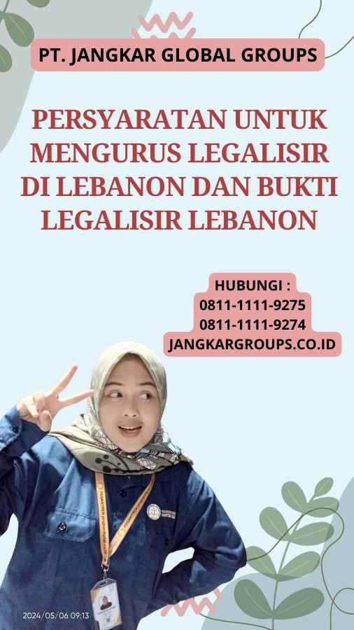 Persyaratan untuk Mengurus Legalisir di Lebanon Dan Bukti Legalisir Lebanon