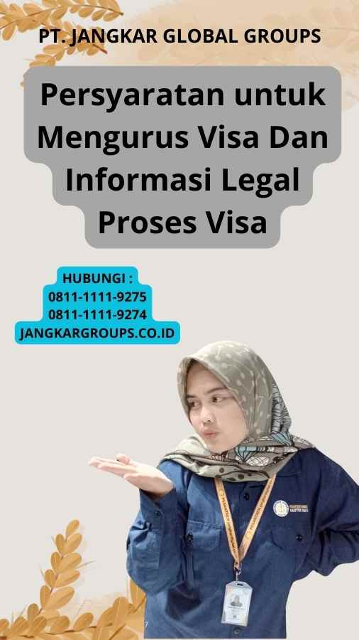 Persyaratan untuk Mengurus Visa Dan Informasi Legal Proses Visa