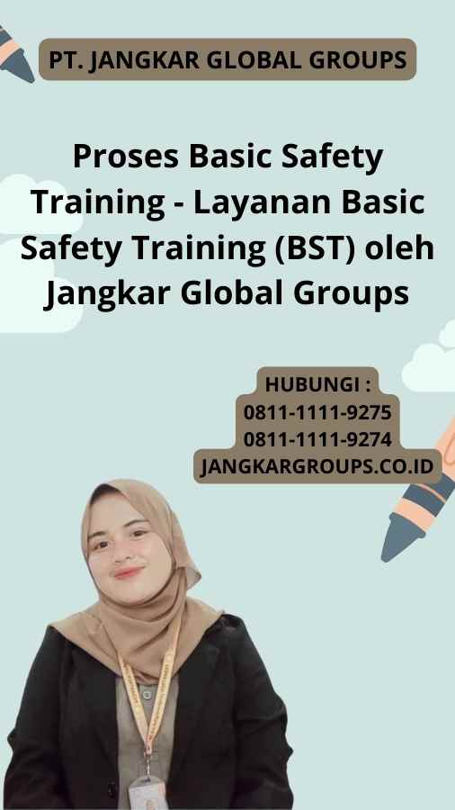 Proses Basic Safety Training - Layanan Basic Safety Training (BST) oleh Jangkar Global Groups