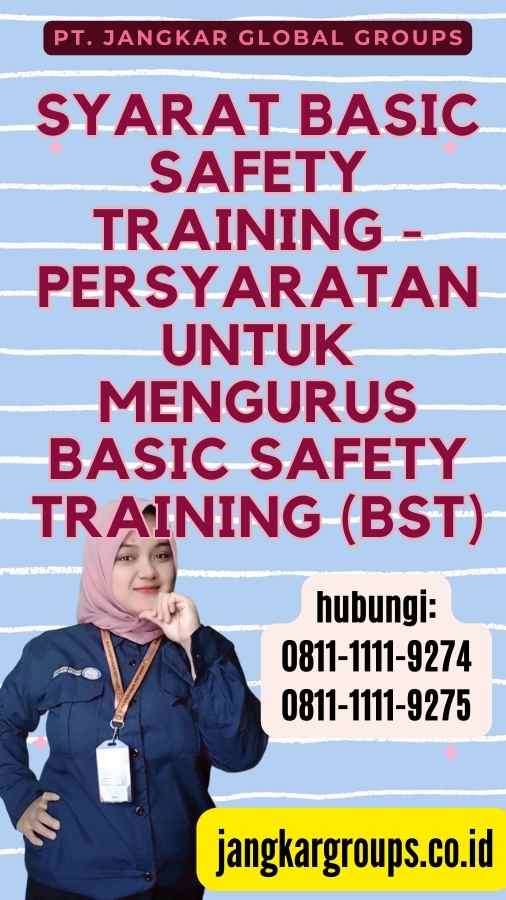 Syarat Basic Safety Training - Persyaratan untuk Mengurus Basic Safety Training (BST)