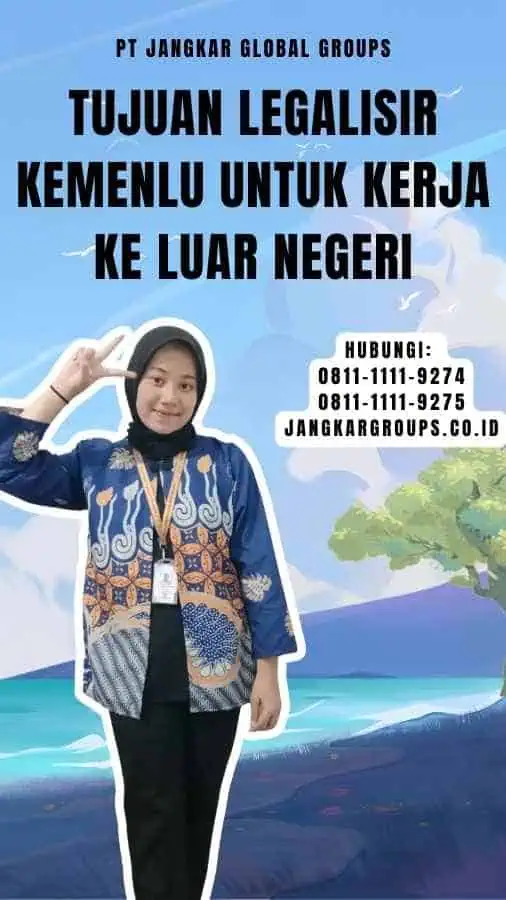 Tujuan Legalisir Kemenlu Untuk Kerja Ke Luar Negeri