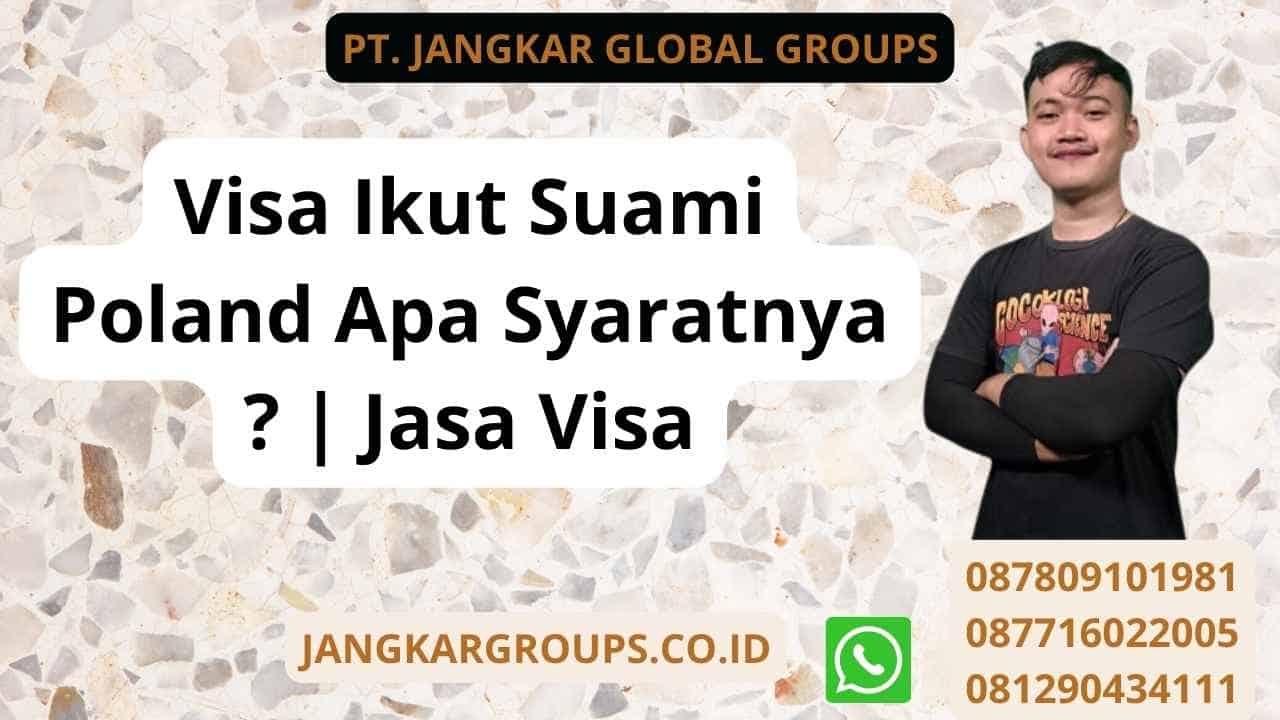 Visa Ikut Suami Poland Apa Syaratnya ? | Jasa Visa