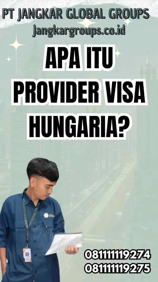 Apa Itu Provider Visa Hungaria?