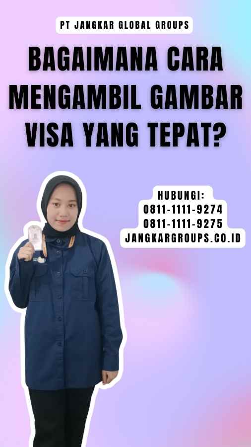 Bagaimana Cara Mengambil Gambar Visa yang Tepat