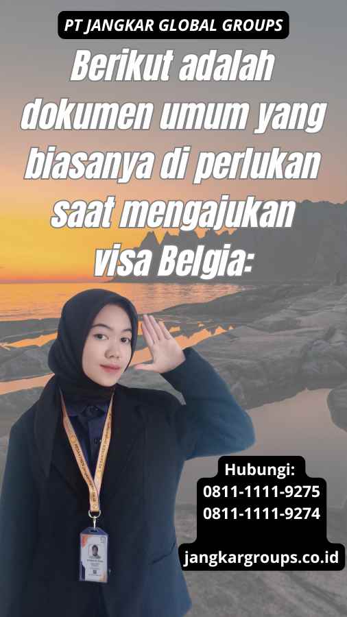 Berikut adalah dokumen umum yang biasanya di perlukan saat mengajukan visa Belgia: