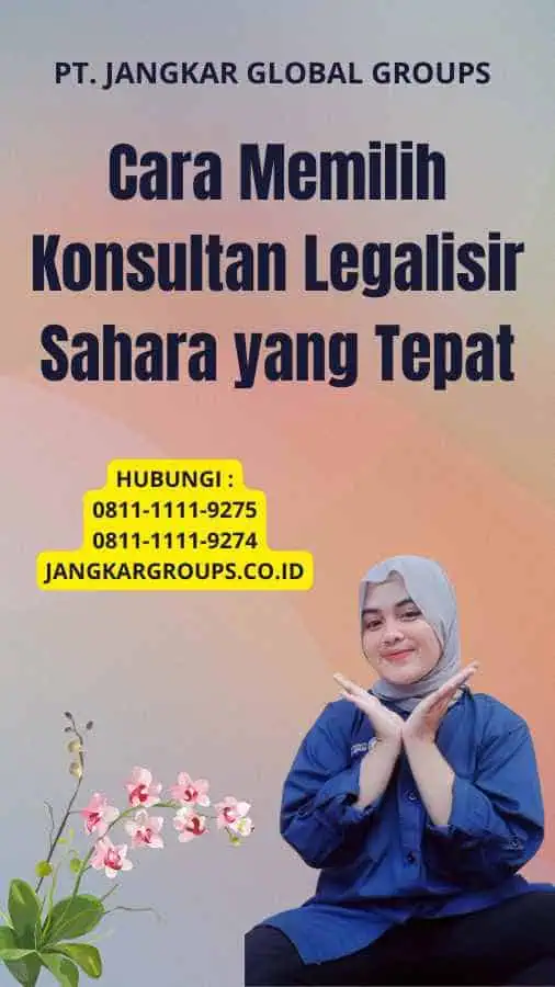 Cara Memilih Konsultan Legalisir Sahara yang Tepat