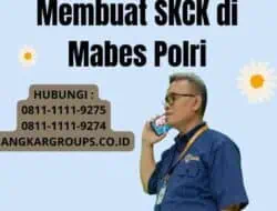 Dokumen yang Di perlukan untuk Membuat SKCK di Mabes Polri