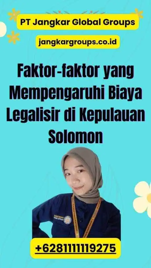 Faktor-faktor yang Mempengaruhi Biaya Legalisir di Kepulauan Solomon