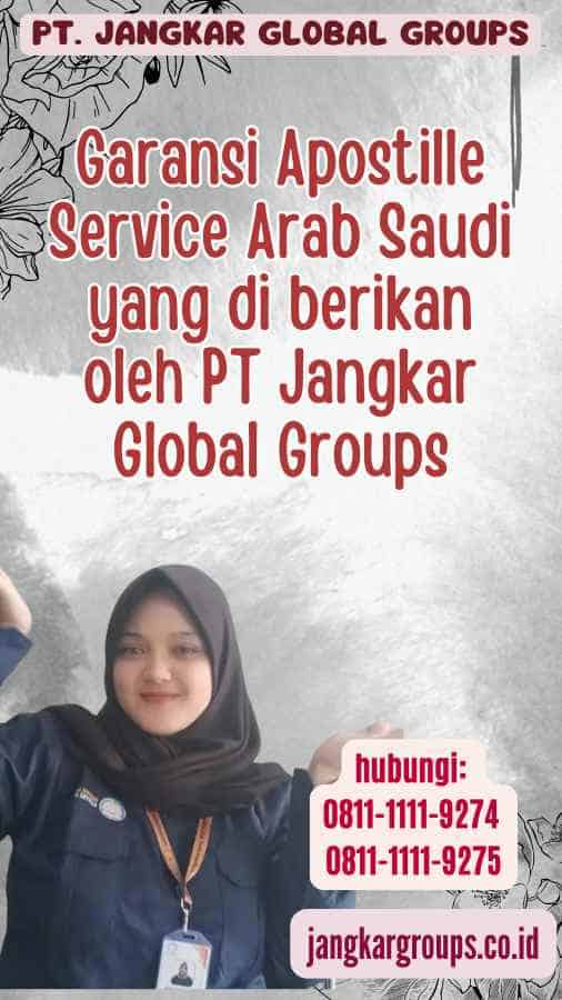 Garansi Apostille Service Arab Saudi yang di berikan oleh PT Jangkar Global Groups