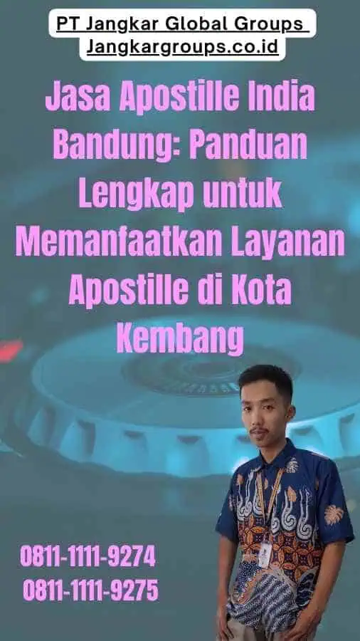 Jasa Apostille India Bandung Panduan Lengkap untuk Memanfaatkan Layanan Apostille di Kota Kembang