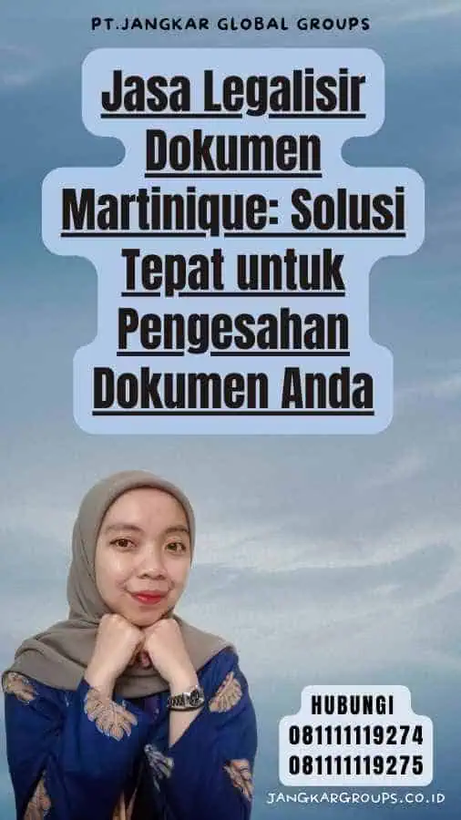 Jasa Legalisir Dokumen Martinique Solusi Tepat untuk Pengesahan Dokumen Anda