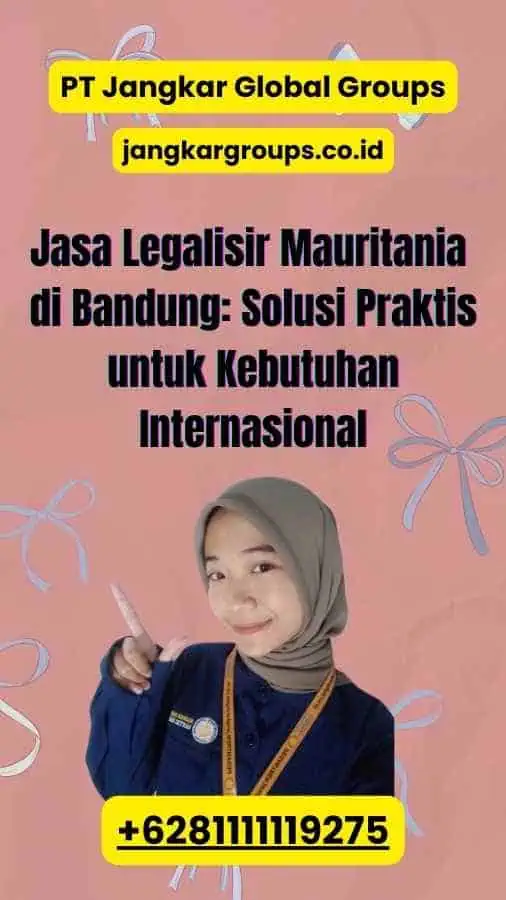 Jasa Legalisir Mauritania di Bandung: Solusi Praktis untuk Kebutuhan Internasional