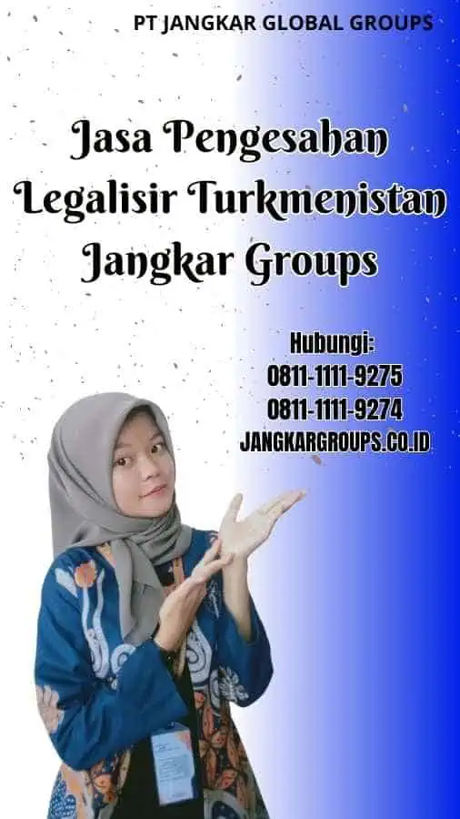 Jasa Pengesahan Legalisir Turkmenistan Jangkar Groups