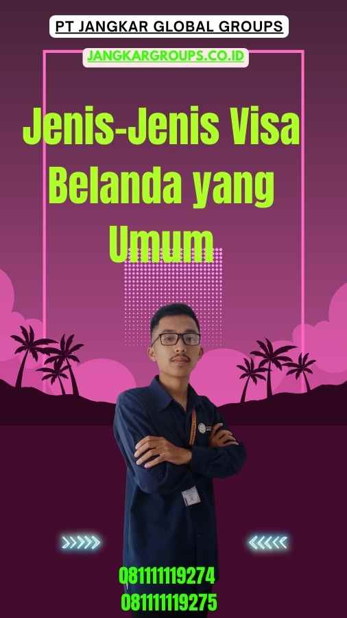 Jenis-Jenis Visa Belanda yang Umum