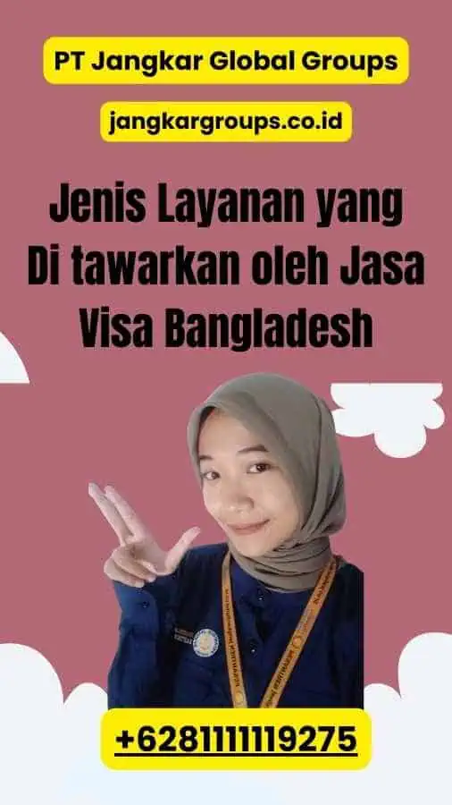 Jenis Layanan yang Di tawarkan oleh Jasa Visa Bangladesh