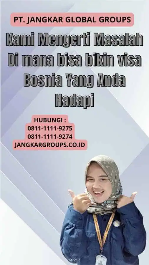 Kami Mengerti Masalah Di mana bisa bikin visa Bosnia Yang Anda Hadapi