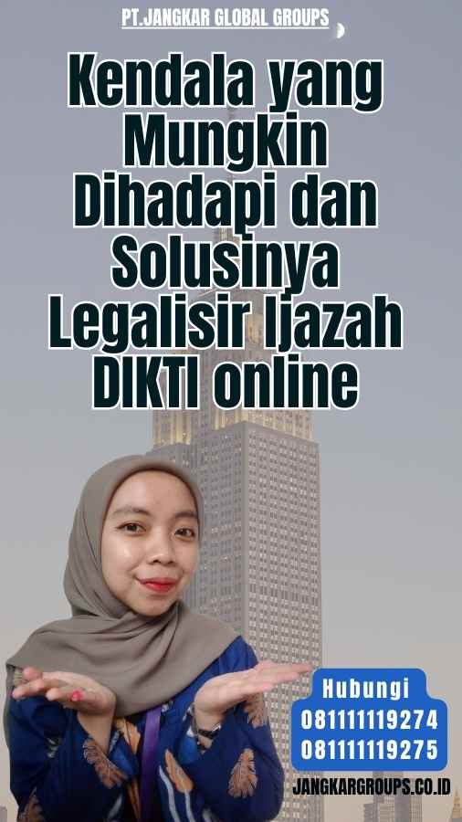 Kendala yang Mungkin Dihadapi dan Solusinya Legalisir Ijazah DIKTI online