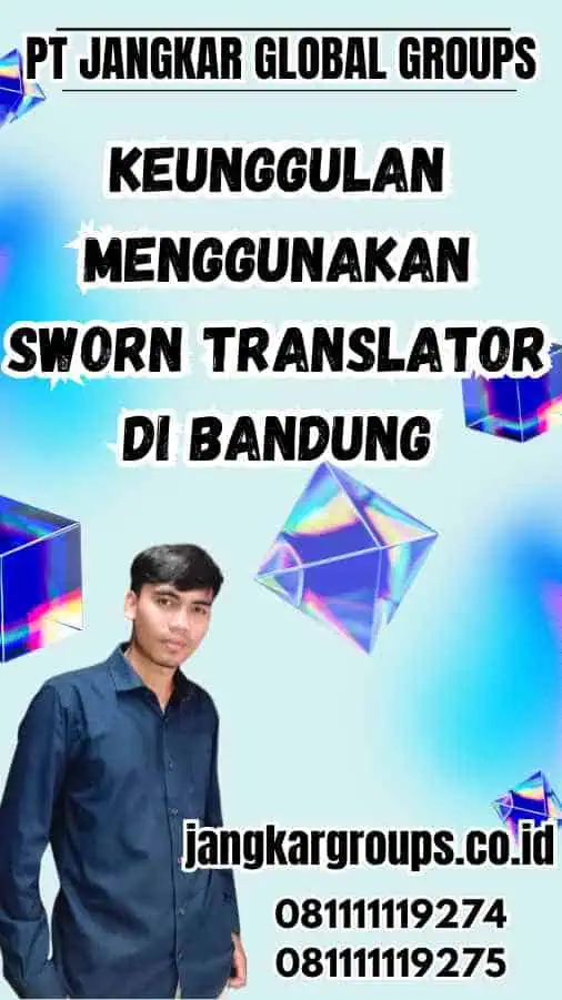 Keunggulan Menggunakan Sworn Translator di Bandung