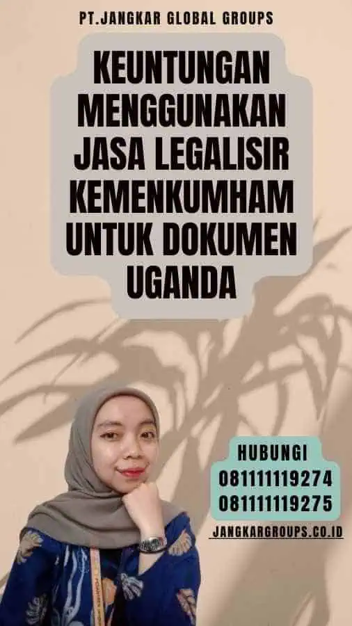 Keuntungan Menggunakan Jasa Legalisir Kemenkumham untuk Dokumen Uganda