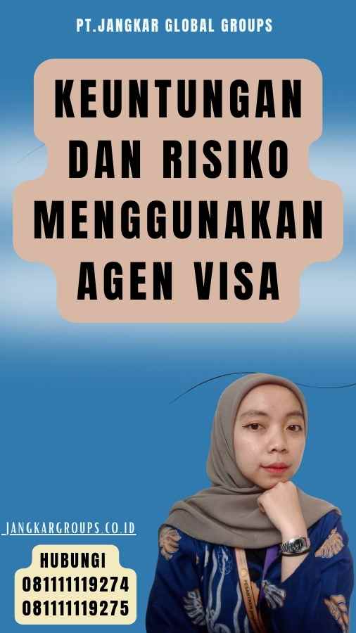 Keuntungan dan Risiko Menggunakan Agen Visa