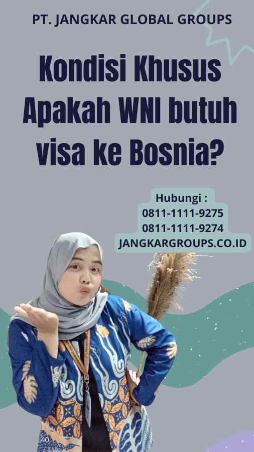 Kondisi Khusus Apakah WNI butuh visa ke Bosnia?