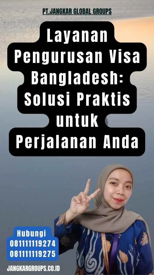 Layanan Pengurusan Visa Bangladesh Solusi Praktis untuk Perjalanan Anda