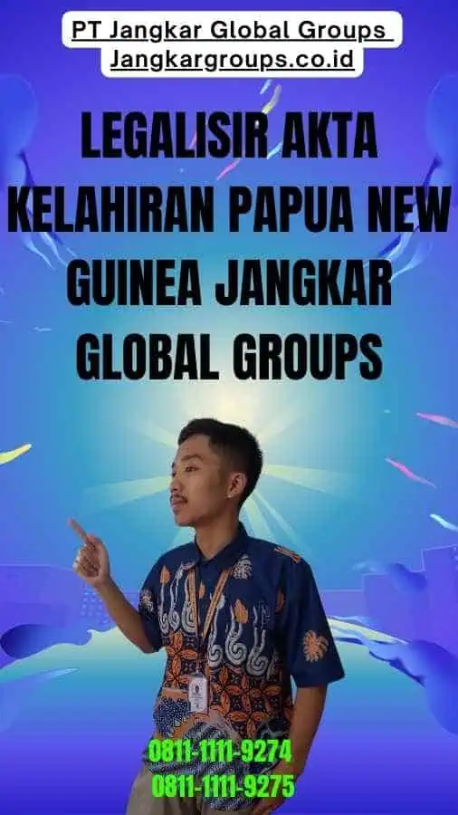 Legalisir Akta Kelahiran Papua new guinea Jangkar Global Groups