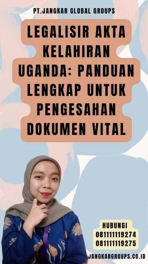 Legalisir Akta Kelahiran Uganda Panduan Lengkap untuk Pengesahan Dokumen Vital