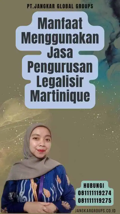 Manfaat Menggunakan Jasa Pengurusan Legalisir Martinique