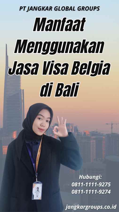 Manfaat Menggunakan Jasa Visa Belgia di Bali