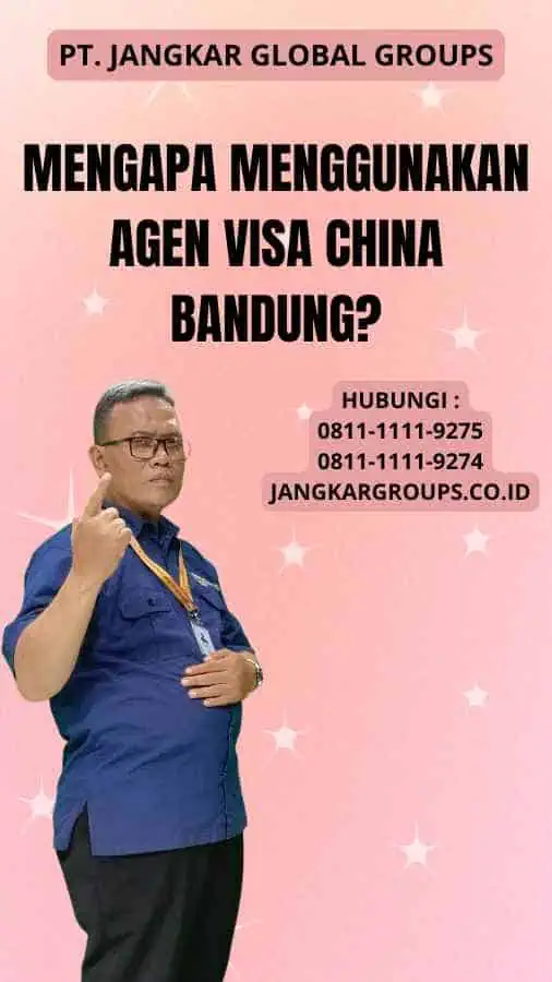 Mengapa Menggunakan Agen Visa China Bandung