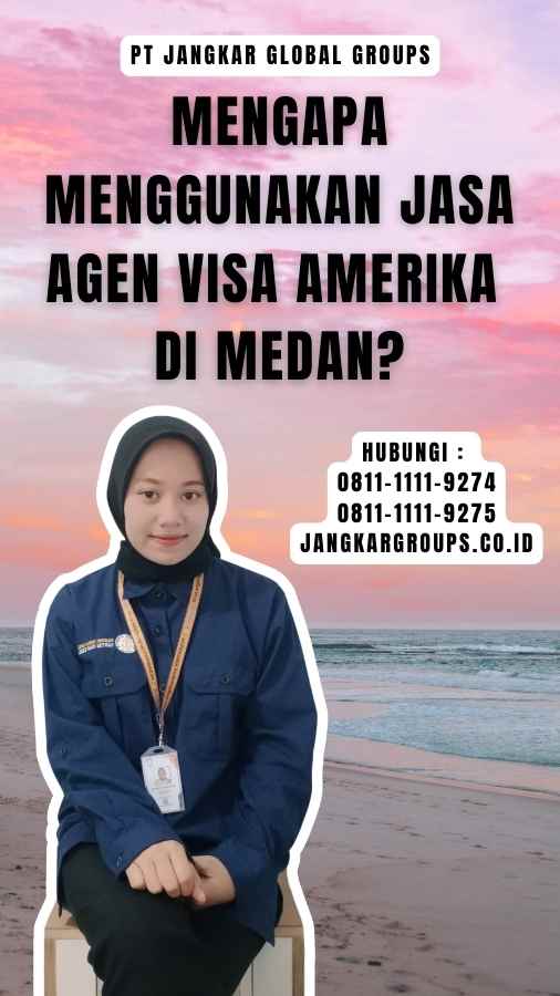 Mengapa Menggunakan Jasa Agen Visa Amerika di Medan