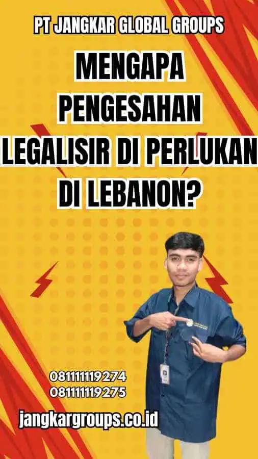 Mengapa Pengesahan Legalisir Di Perlukan di Lebanon?