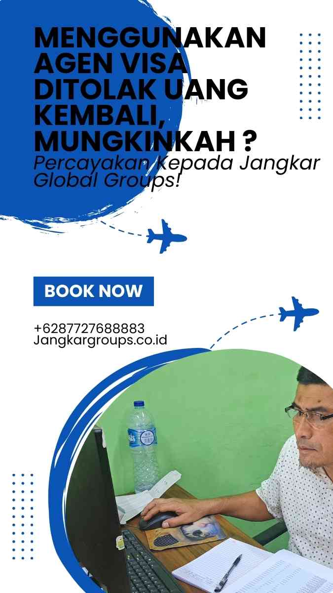 Menggunakan Agen Visa Ditolak Uang Kembali, Mungkinkah ?