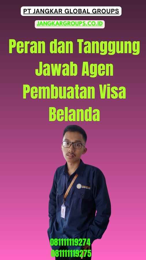 Peran dan Tanggung Jawab Agen Pembuatan Visa Belanda