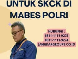 Persyaratan Dokumen untuk SKCK di Mabes Polri