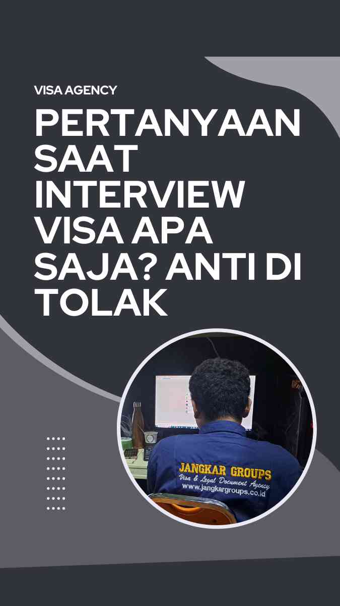 Pertanyaan Saat Interview Visa Apa saja? Anti Di Tolak