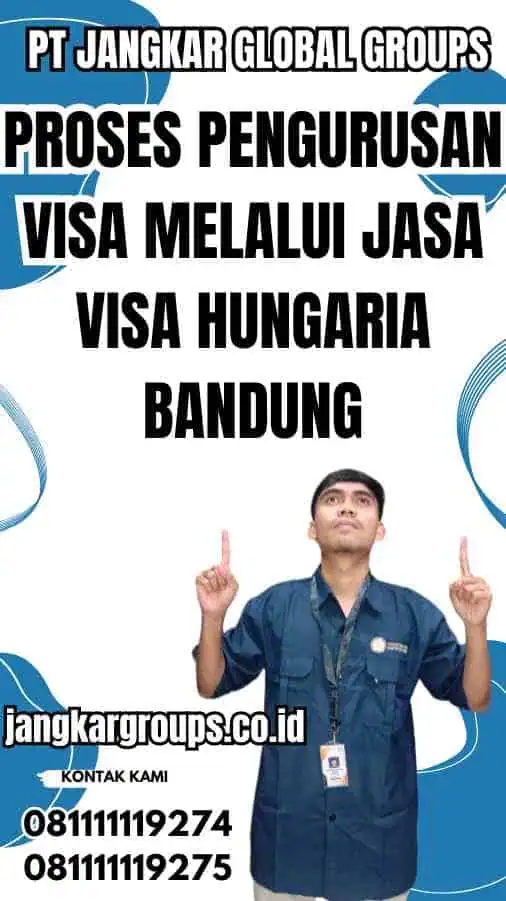 Proses Pengurusan Visa Melalui Jasa Visa Hungaria Bandung