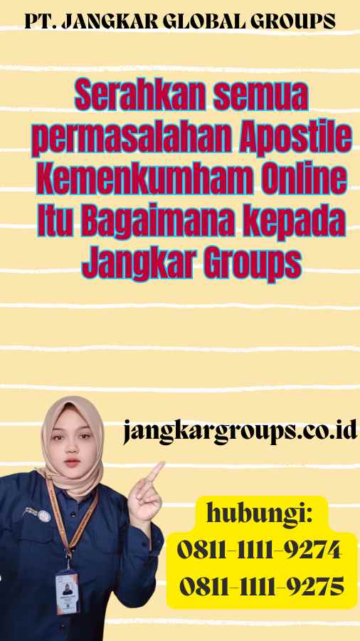 Serahkan semua permasalahan Apostile Kemenkumham Online Itu Bagaimana kepada Jangkar Groups